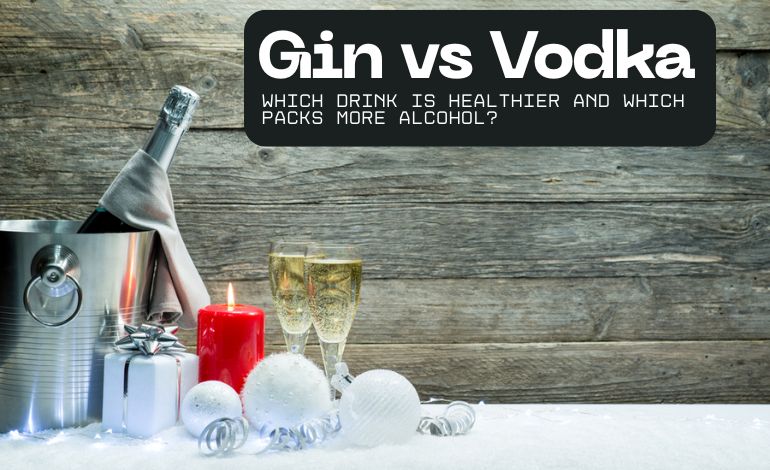 Gin vs Vodka: Which Drink Is Healthier and Which Packs More Alcohol?
