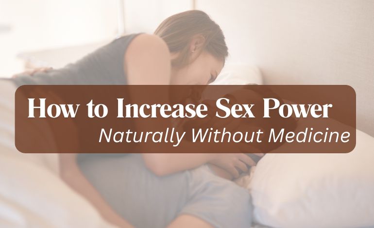 How to Increase Sex Power Naturally Without Medicine
