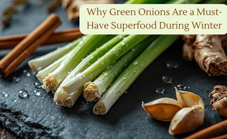 Why Green Onions Are a Must-Have Superfood During Winter